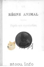 LE REGNE ANIMAL D‘APRES SON ORGANISATION GEORGES CUVIER 4     PDF电子版封面    ACCOMPAGNNE DE PLANCHES GRAVEE 