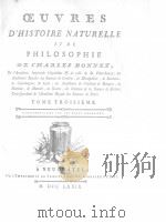 OEUVRES D‘HISTOIRE NATURELLE ET DE PHILOSOPHIE DE CHARLES BONNET  TOME TROISIEME     PDF电子版封面     