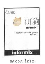 INFORMIX RELATIONAL DATABASE SYSTEM FOR UNIX   1984  PDF电子版封面     