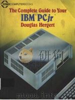 THE COMPLETE GUIDE TO YOUR IBM PCJR DOUGLAS HERGERT     PDF电子版封面  0895881799   