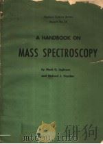 A HANDBOOK ON MASS SPECTROSCOPY  NUCLEAR SCIENCE SERIES REPORT NO.14     PDF电子版封面    MARK G.INGHRAM AND RICHARD J.H 