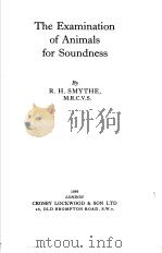 THE EXAMINATION OF ANIMALS FOR SOUNDNESS     PDF电子版封面    R.H.SMYTHE 