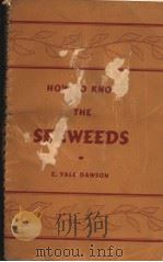 HOW TO KNOW THE SEAWEEDS     PDF电子版封面    E.YALE DAWSON 