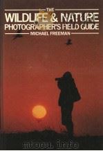 THE WILDLIFE & NATURE PHOTOGRAPHER‘S FIELD GUIDE     PDF电子版封面  0709910258  MICHAEL FREEMAN 