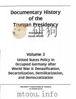 DOCUMENTARY HISTORY OF THE TRUMAN PRESIDENCY VOLUME 3 UNITED STATES POLICY IN OCCUPIED GERMANY AFTER     PDF电子版封面  1556555695   