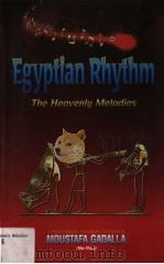 EGYPTIAN PHYTHM THE HEAVENLY MELODIES     PDF电子版封面    MOUSTAFA GADALLA 