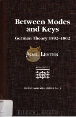 BETWEEN MODES AND KEYS GERMAN THEORY 1592-1802     PDF电子版封面  0918728770  JOEL LESTER 