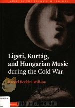 LIGETI，KURTAG，AND HUNGARIAN MUSIC DURING THE COLD WAR     PDF电子版封面  9780521827331  RACHEL BECKLES WILLSON 