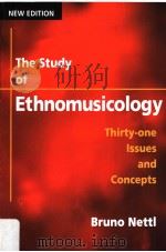 THE STUDY OF ETHNOMUSICOLOGY THIRTY-ONE ISSUES AND CONCEPTS  NEW EDITION     PDF电子版封面  9780252072789  BRUNO NETTL 