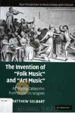 THE INVENTION OF“FOLK MUSIC”AND“ART MUSIC”     PDF电子版封面  9780521863032  MATTHEW GELBART 
