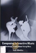 COMPOSING INTERACTIVE MUSIC：TECHNIQUES AND IDEAS USING MAX     PDF电子版封面  0262731398  TODD WINKLER 