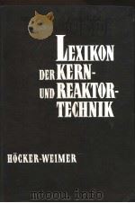LEXIKON DER KERN-UND REAKTORTECHNIK  BAND 2     PDF电子版封面    K.H.HOCKER AND K.WEIMER 