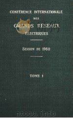 CONFERENCE INTERNATIONALE DES GRANDS RESEAUX ELECTRIQUES SESSION DE 1960 TOME 1     PDF电子版封面    M.JEAN TRIBOT-LASPIERE 