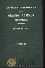 CONFERENCE INTERNATIONALE DES GRANDS RESEAUX ELECTRIQUES SESSION DE 1960 TOME 2     PDF电子版封面    M.JEAN TRIBOT LASPIERE 
