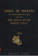 INDEX OF PATENTS PART 2 INDEX TO SUBJECTS OF INVENTION ISSUED FROM THE UNITED STATES PATENT OFFICE 1   1972  PDF电子版封面     
