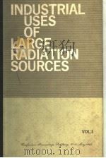 INDUSTRIAL USES OF LARGE RADIATION SOURCES  VOL.1   1963  PDF电子版封面     