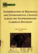 INTERPRETATION OF BIOLOGICAL AND ENVIRONMENTAL CHANGES ACROSS THE NEOPROTEROZOIC-CAMBRIAN BOUNDARY     PDF电子版封面  0444520651   