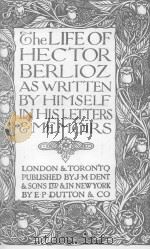 THE LIFE OF HECTOR BERLIOZAS WRITTEN   1923  PDF电子版封面    HIMSELF IN HISLETTERS MEMOIRS 