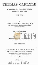 THOMAS CARLYLE A HISTORY OF THE FIRST FORTY YEARS OF HIS LIFE 1795-1835 INTOW VOLUMES VOL．Ⅰ．   1914  PDF电子版封面    JAMES ANTHONY FROUDE，M．A． 