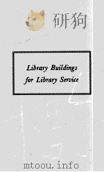 LIBRARY BUILDINGS FOR LIBRARY SERVICE   1947  PDF电子版封面     