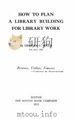 HOW TO PLAN A LIBRARY BUILDING FOR LIBRARY WORK   1912  PDF电子版封面    CHARLES C.SOULE 