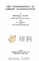 THE FUNDAMENTALS OF LIBRARY CLASSIFICATION   1912  PDF电子版封面    BERNARD I. PALMER 
