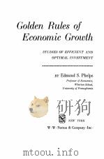 GOLDEN RULES OF ECONOMIC GROWTH：STUDIES OF EFFICIENT AND OPTIMAL INVESTMENT     PDF电子版封面    EDMUND S.PHELPS 
