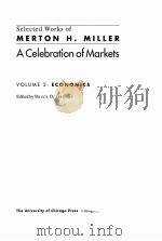 SELECTED WORKS OF MERTON H.MILLER A CELEBRATION OF MARKETS VOLUME 2：ECONOMICS     PDF电子版封面  0226527476  BRUCE D.GRUNDY 