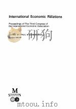 INTERNATIONAL ECONOMIC RELATIONS：PROCEEDINGS OF THE THIRD CONGRESS OF THE INTERNATIONAL ECONOMIC ASS（ PDF版）