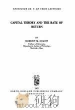 CAPITAL THEORY AND THE RATE OF RETURN   1963  PDF电子版封面    ROBERT M.SOLOW 