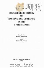 DOCUMENTARY HISTORY OF BANKING AND CURRENCY IN THE UNITED STATES VOLUME 3   1983  PDF电子版封面  0877542090   