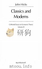 CLASSICS AND MODERNS：COLLECTED ESSAYS ON ECONOMIC THEORY VOLUME 3     PDF电子版封面  0631125388  JOHN HICKS 