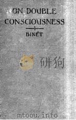 ON DOUBLE CONSCIOUSNESS EXPERIMENTAL PSYCHOLOGICAL STUDIES   1905  PDF电子版封面    ALFRED BINET 