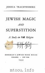 JEWISH MAGIC AND SUPERSTITION A STUDY IN FOLK RELIGION   1939  PDF电子版封面     