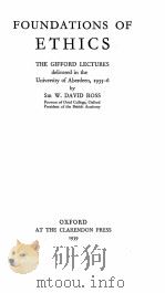 FOUNDATIONS OF ETHICS THE GIFFORD LECTURES DELIVERED IN THE UVIVERSITY OF ABERDEEN，1935-6   1939  PDF电子版封面    SIR W.DAVID ROSS 
