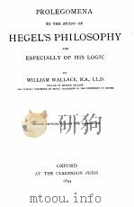 Prolegomena to the study of hegel‘s philosophy and especially of his logic   1894  PDF电子版封面    William Wallace 