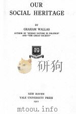 OUR SOCIAL HERITAGE   1921  PDF电子版封面    GRAHAM WALLAS 