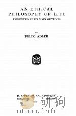 AN ETHICAL PHILOSOPHY OF LIFE PRESENTED IN ITS MAIN OUTLINES   1925  PDF电子版封面    FELIX ADLER 