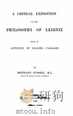 A CRITICAL EXPOSITION OF THE PHILOSOPHY OF LEIBNIZ   1900  PDF电子版封面    BERTRAND RUSSELL，M.A.， 