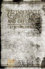 The Tabernacle Priesthood and Offerings     PDF电子版封面    I. M. HALDEMAN 