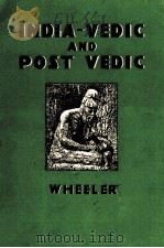 INDIA:VEDIC AND POST-VEDIC   1952  PDF电子版封面    J. TALBOYS WHEELER 