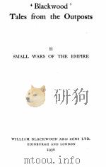 ‘BLACKWOOD‘TALES FROM THE OUTPOSTS Ⅱ SMALL WARS OF THE EMPIRE   1936  PDF电子版封面     