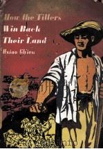 HOW THE TILLERS WIN BACK THEIR LAND   1951  PDF电子版封面    HSIAO CH’IEN 