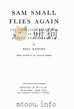 SAM SMALL FLIES AGAIN   1942  PDF电子版封面    ERIC KNIGHT 