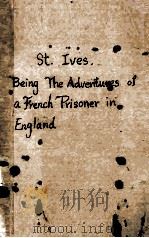 ST. IVES. BEING THE ADVENTURES OF A FRENCH PRISONER IN ENGLAND   1925  PDF电子版封面     