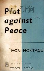 PLOT AGAINST PEACE   1952  PDF电子版封面    LVOR MONTAGU 