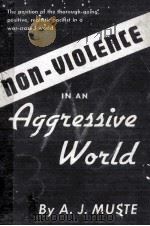 NON-VIOLENCE IN AN AGGRESSIVE WORLD   1944  PDF电子版封面    A.J. MUSTE 
