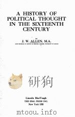 A HISTORY OF POLITICAL THOUGHT IN THE SIXTEENTH CENTURY   1928  PDF电子版封面    J.W. ALLEN 