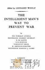 THE INTELLIGENT MAN‘S WAY TO PREVENT WAR   1933  PDF电子版封面    LEONARD WOOLF 