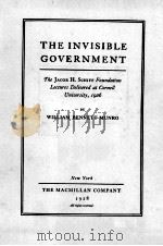 THE INVISIBLE GOVERNMENT   1928  PDF电子版封面    WILLIAM BENNETT MUNRO 